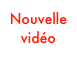 Nouvelle
vidéo